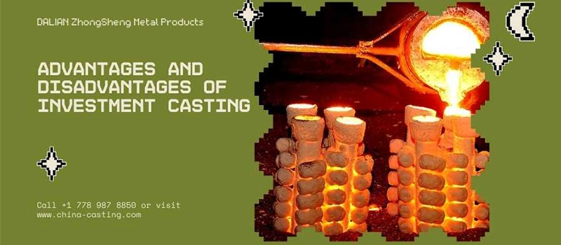 Dalian Zhongsheng Metal Products Advantages and Disadvantages of Investment Casting