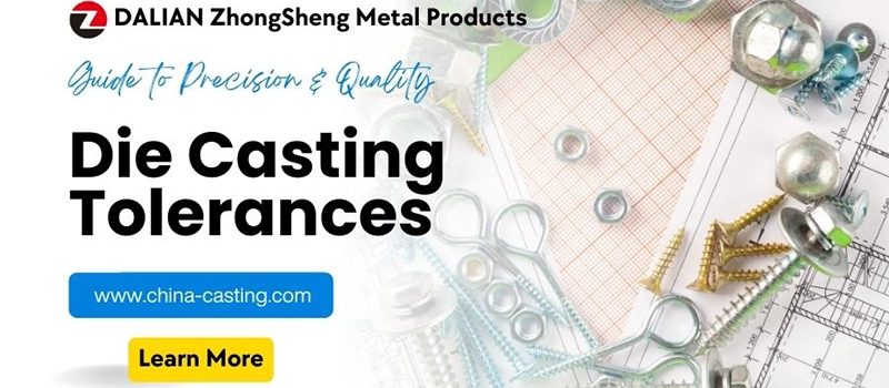 Dalian Zhongsheng Metal Products Die Casting Tolerances