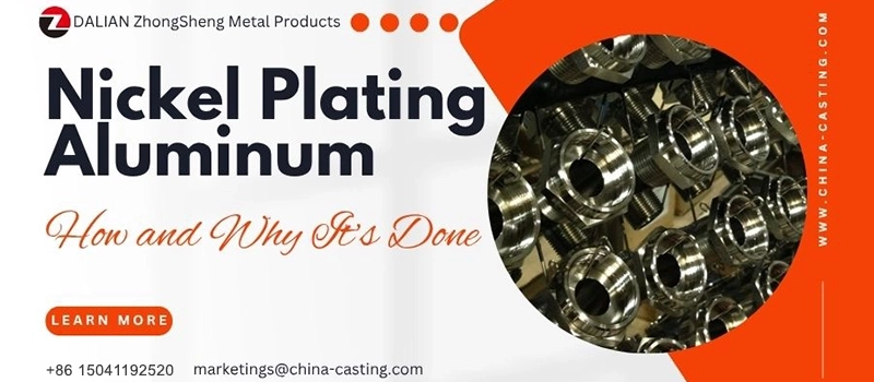 Dalian Zhongsheng Metal Products Nickel Plating Aluminum How and Why It’s Done