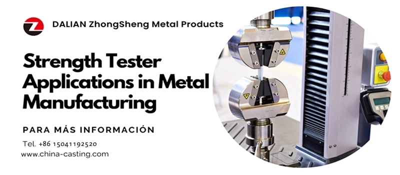 Dalian Zhongsheng Metal Products Strength Tester Applications in Metal Manufacturing