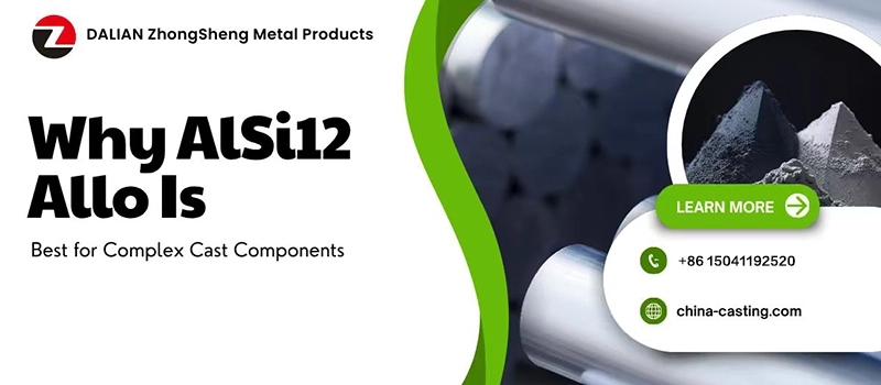Dalian Zhongsheng Metal Products AlSi12 Alloy Is Best for Complex Cast Components