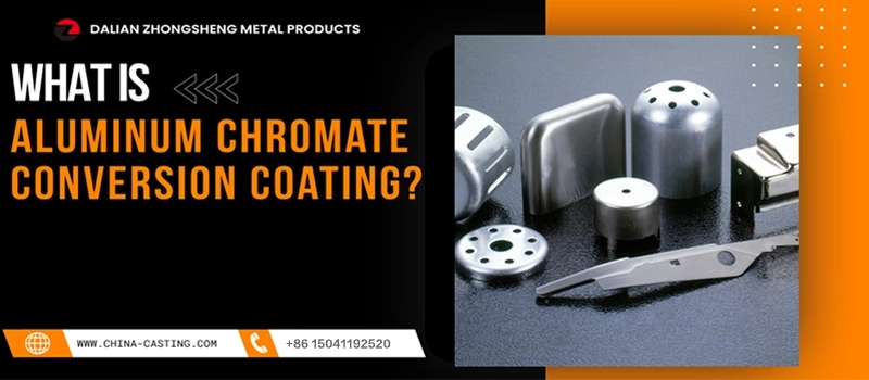 Dalian Zhongsheng Metal Products Aluminum Chromate Coating What You Need to Know