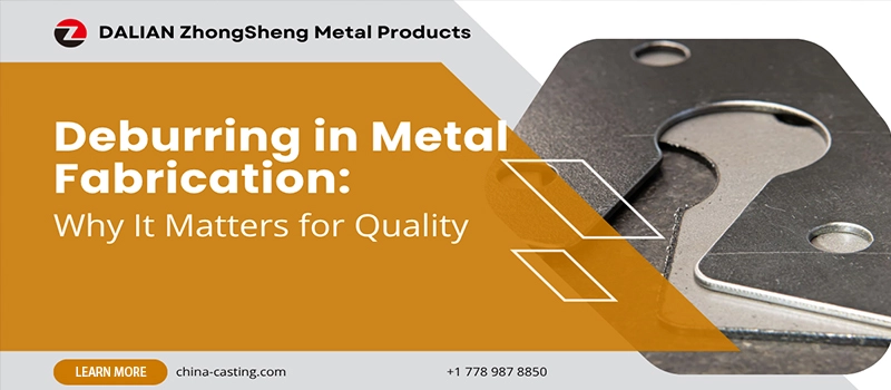 Dalian Zhongsheng Metal Products Deburring in Metal Fabrication Why It Matters for Quality