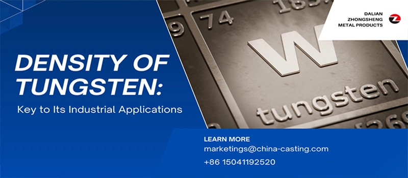 Dalian Zhongsheng Metal Products Density of Tungsten Key to Its Industrial Applications