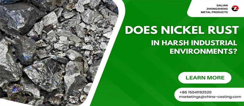 Dalian Zhongsheng Metal Products Does Nickel Rust in Harsh Industrial Environments
