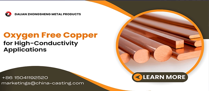 Dalian Zhongsheng Metal Products Oxygen Free Copper for High-Conductivity Applications
