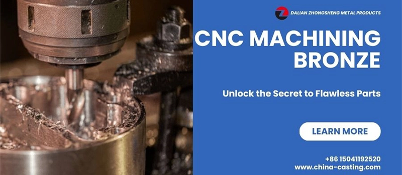 Dalian Zhongsheng Metal Products CNC Machining Bronze Unlock the Secret to Flawless Parts