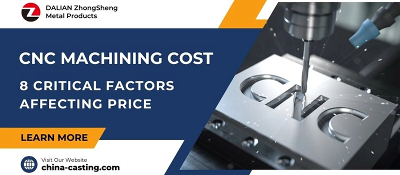 Dalian Zhongsheng Metal Products CNC Machining Cost 8 Critical Factors Affecting Price