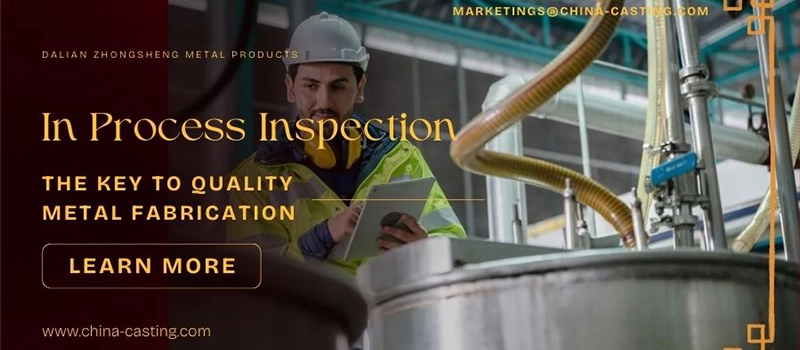 Dalian Zhongsheng Metal Products In Process Inspection The Key to Quality Metal Fabrication