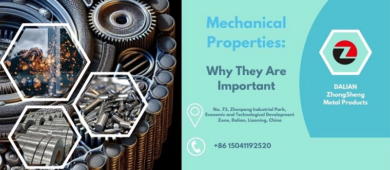 Dalian Zhongsheng Metal Products Mechanical Properties Why They Are Important
