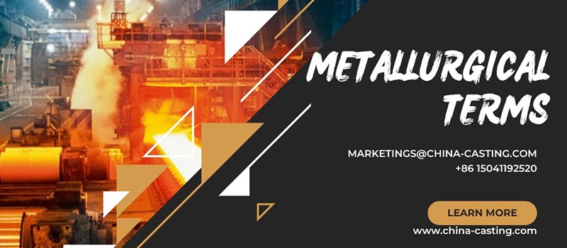 Dalian Zhongsheng Metal Products Metallurgical Terms Explained Clearly and Professionally