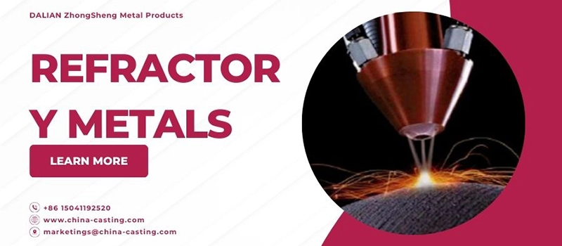 Dalian Zhongsheng Metal Products Refractory Metals Powerful Properties and Advantages