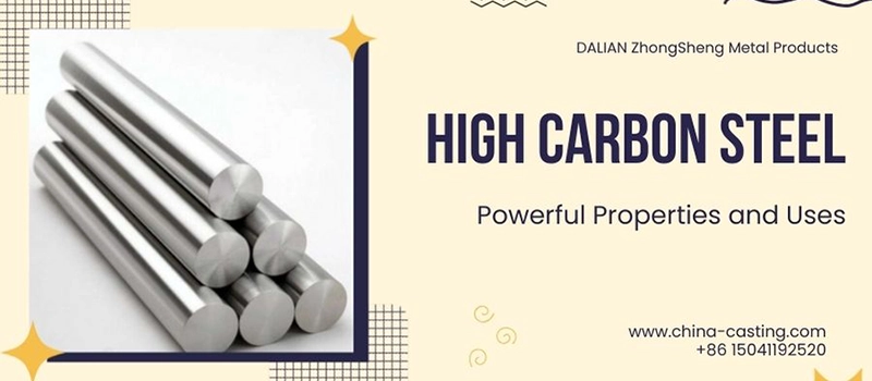 Dalian Zhongsheng Metal Products High Carbon Steel Powerful Properties and Uses