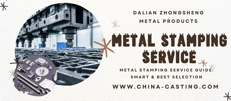 Dalian Zhongsheng Metal Products Metal Stamping Service Guide Smart Best Selection