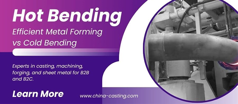 Dalian Zhongsheng Metal Products Hot Bending Efficient Metal Forming vs Cold Bending